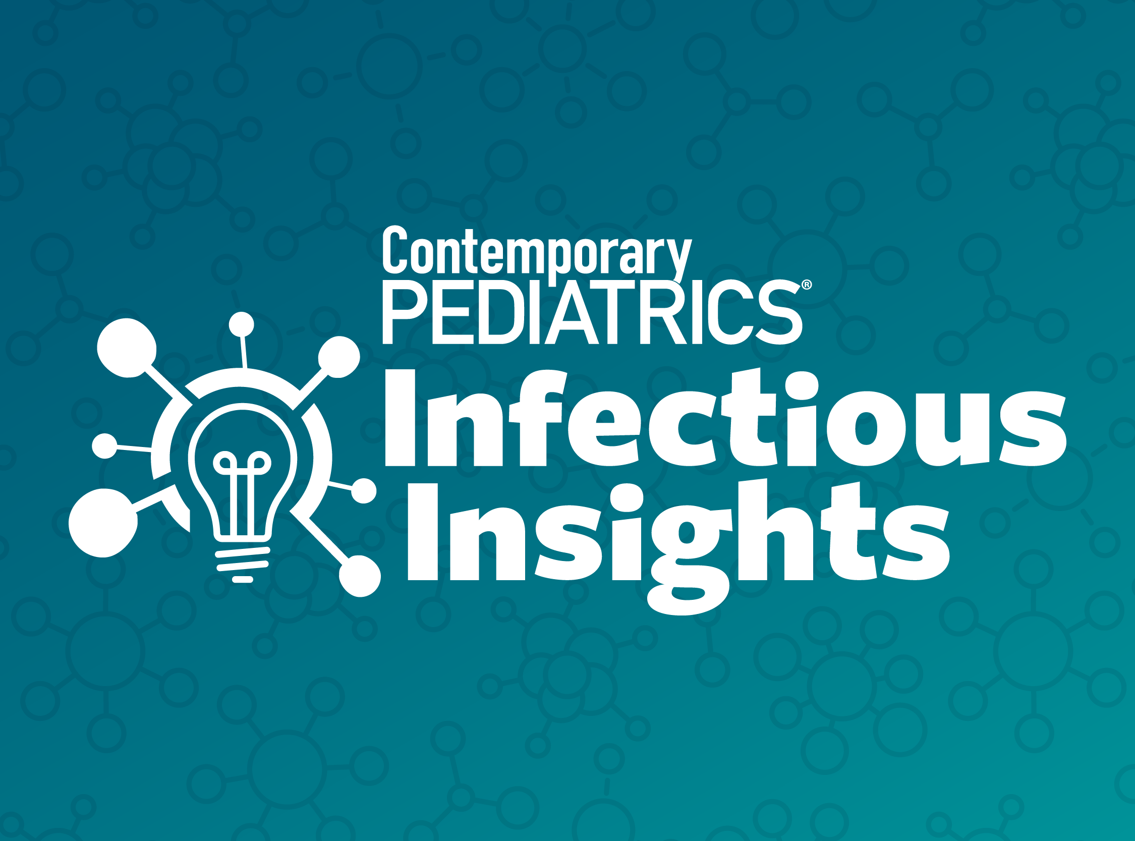 Infectious Insights | Image Credit: Contemporary Pediatrics