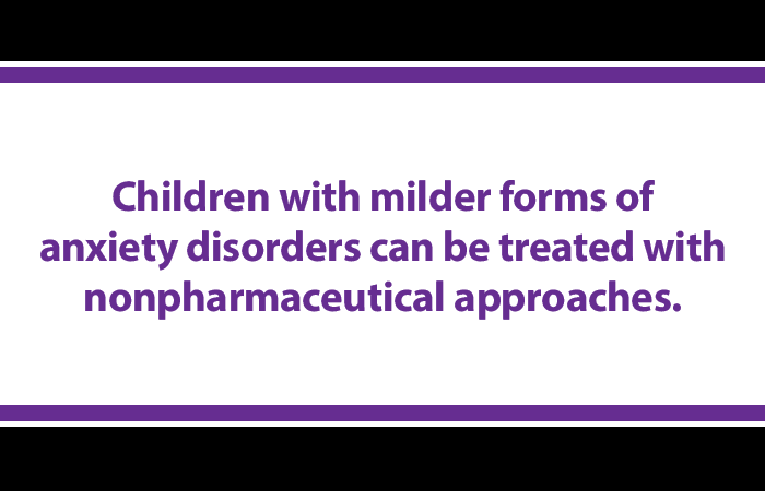 Children with milder forms of anxiety disorders can be treated with nonpharma