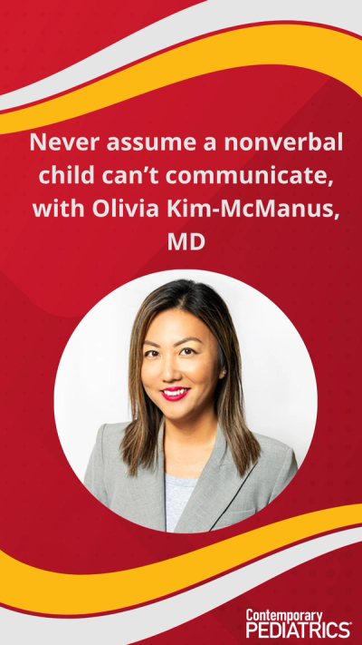Never assume a nonverbal child can't communicate, with Olivia Kim-McManus, MD