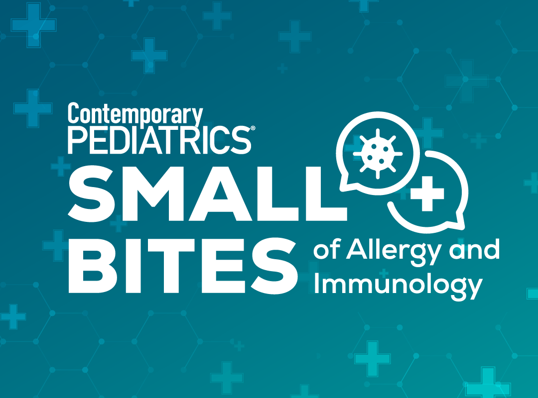 Small Bites of Allergy and Immunology | Image Credit: Contemporary Pediatrics