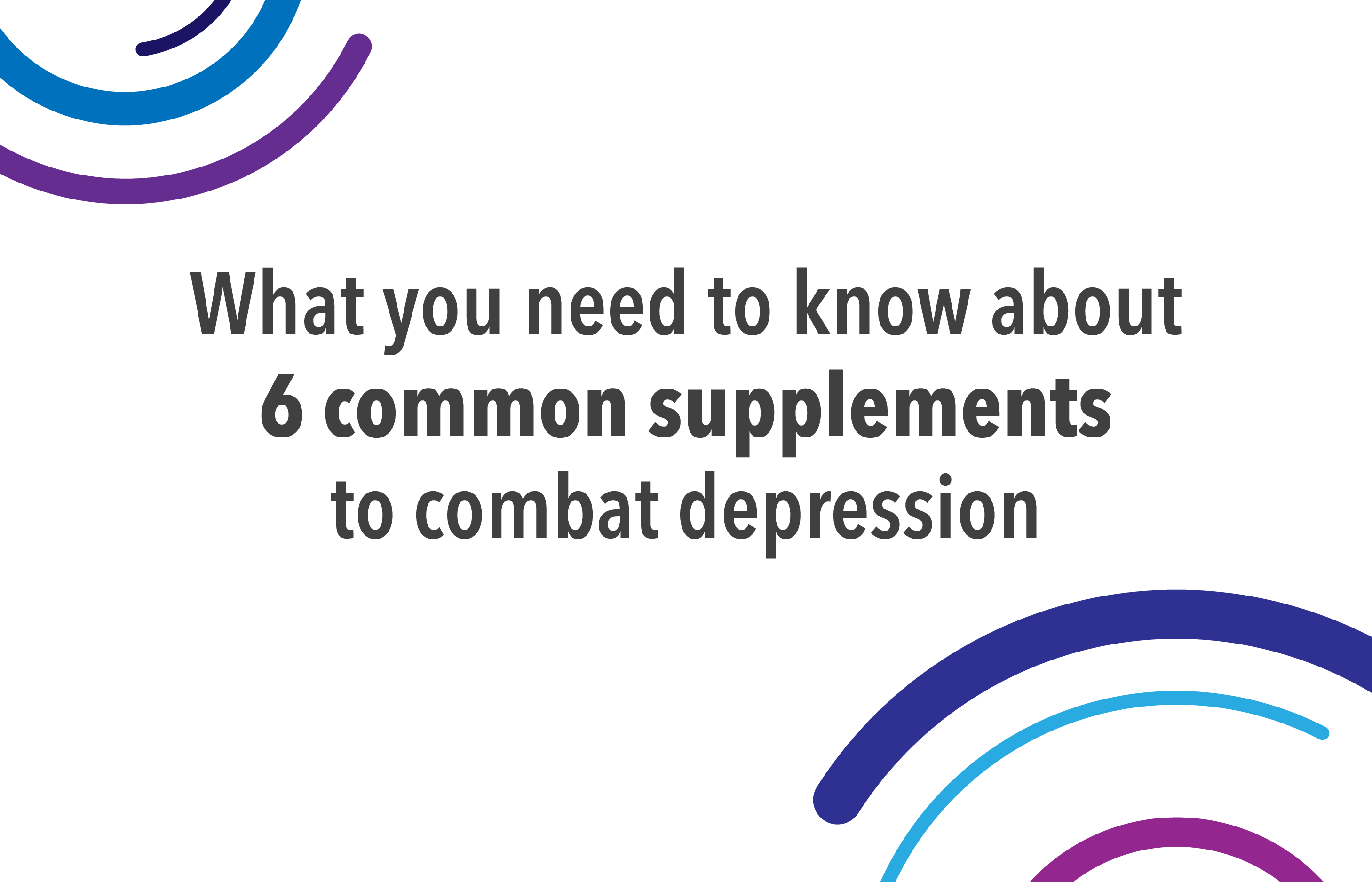 6 common supplements to combat depression