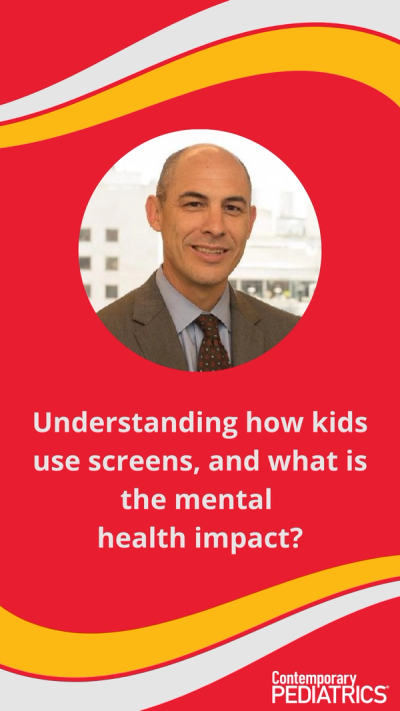 Understanding how kids use screens, and what is the mental health impact? | Image credit: Contemporary Pediatrics