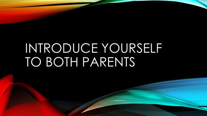 Introduce yourself to both parents