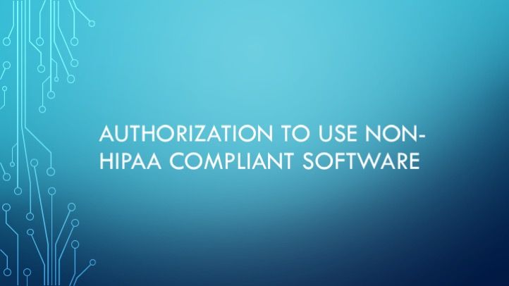 Authorization to use non-HIPAA compliant software