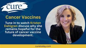 Kristen Dahlgren of the Cancer Vaccine Coalition spoke with CURE about why she remains hopeful for the future or cancer vaccines.