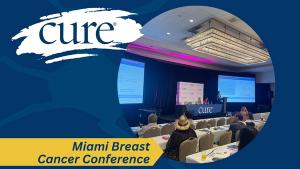 CURE Educated Patient Breast Cancer Summit at the Miami Breast Cancer Conference