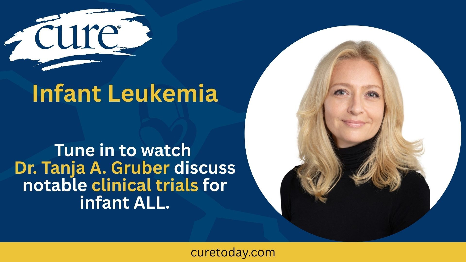 CURE sat down with Dr. Tanja A. Gruber of Stanford Medicine Children’s Health to discuss clinical trials in infant leukemia.