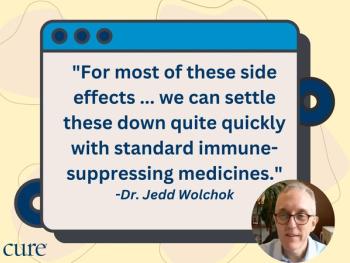 pull quote: "For most of these side effects ... we can settle these down quite quickly with standard immune-suppressing medicines." -Dr. Jedd Wolchok