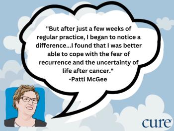 quote from cancer survivor, Patti McGee saying, "But after just a few weeks of regular practice, I began to notice a difference...I found that I was better able to cope with the fear of recurrence and the uncertainty of life after cancer."