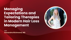 Managing Expectations and Tailoring Therapies in Modern Hair Loss Management