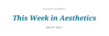 this week in aesthetics