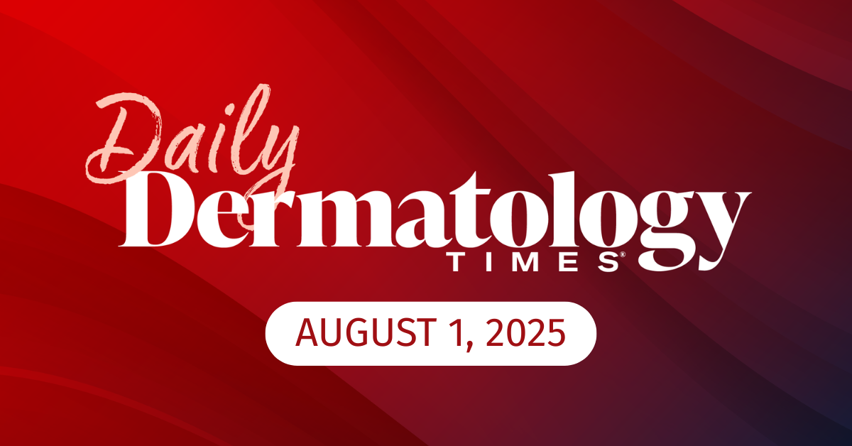 Daily Derm Times: August 1, 2025