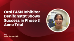 Oral FASN Inhibitor Denifanstat Shows Sebum Reduction, IGA Success in Phase 3 Acne Trial
