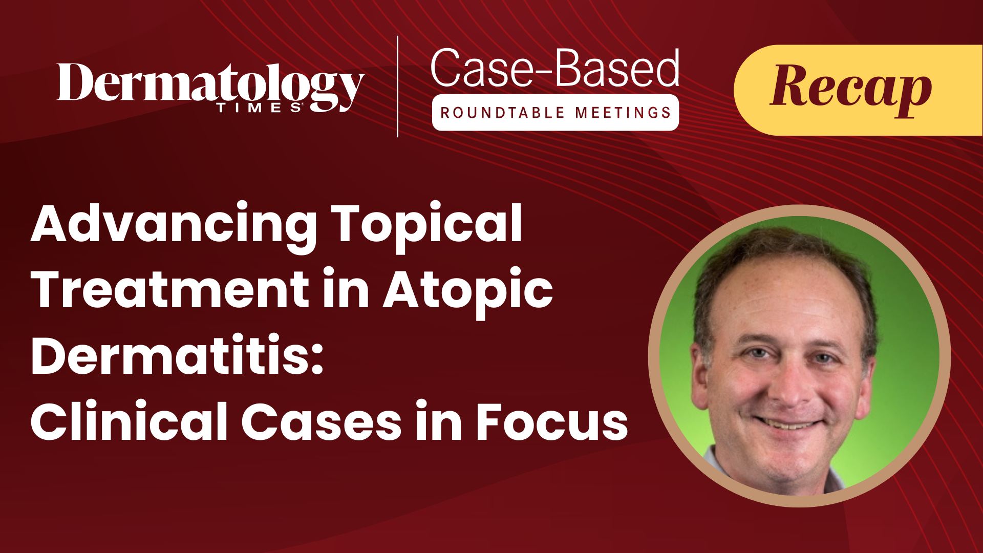 Topicals in Action: Real-World Patient Cases in Atopic Dermatitis Management