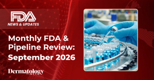 Dermatology Times Monthly FDA and Pipeline Review: September 2026