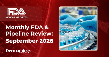 Dermatology Times Monthly FDA and Pipeline Review: September 2026