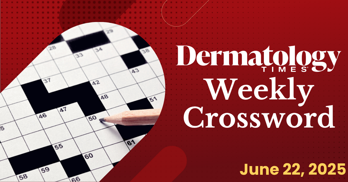 Dermatology Times' Weekly Crossword: June 22, 2025