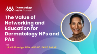 The Value of Networking and Education for Dermatology NPs and PAs