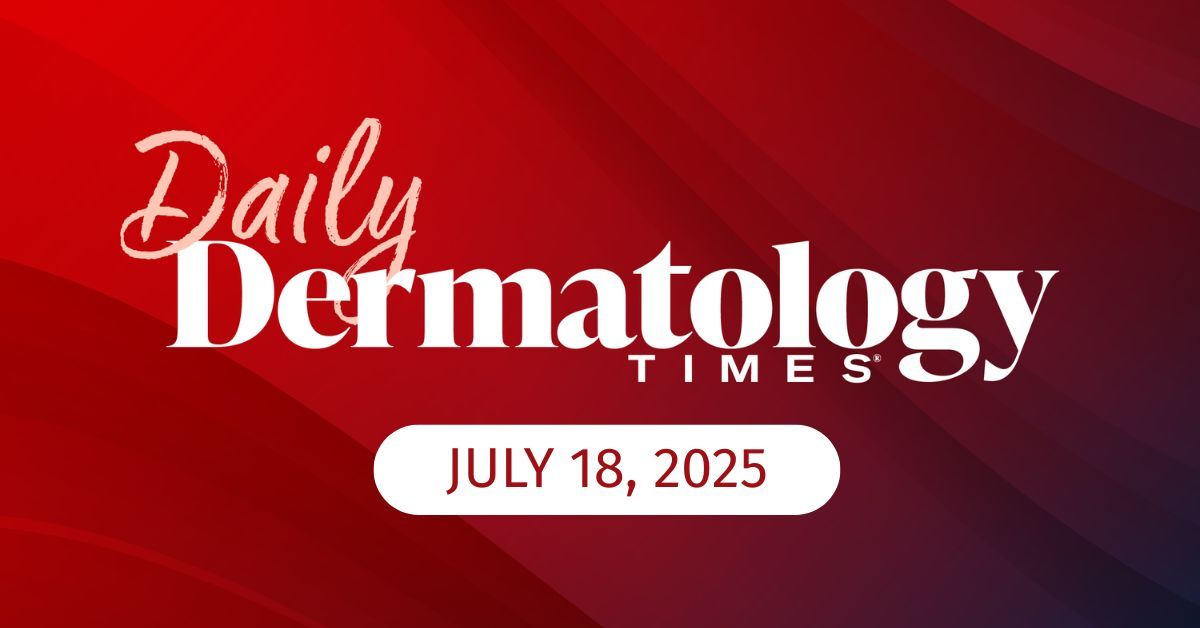 Daily Derm Times: July 18, 2025