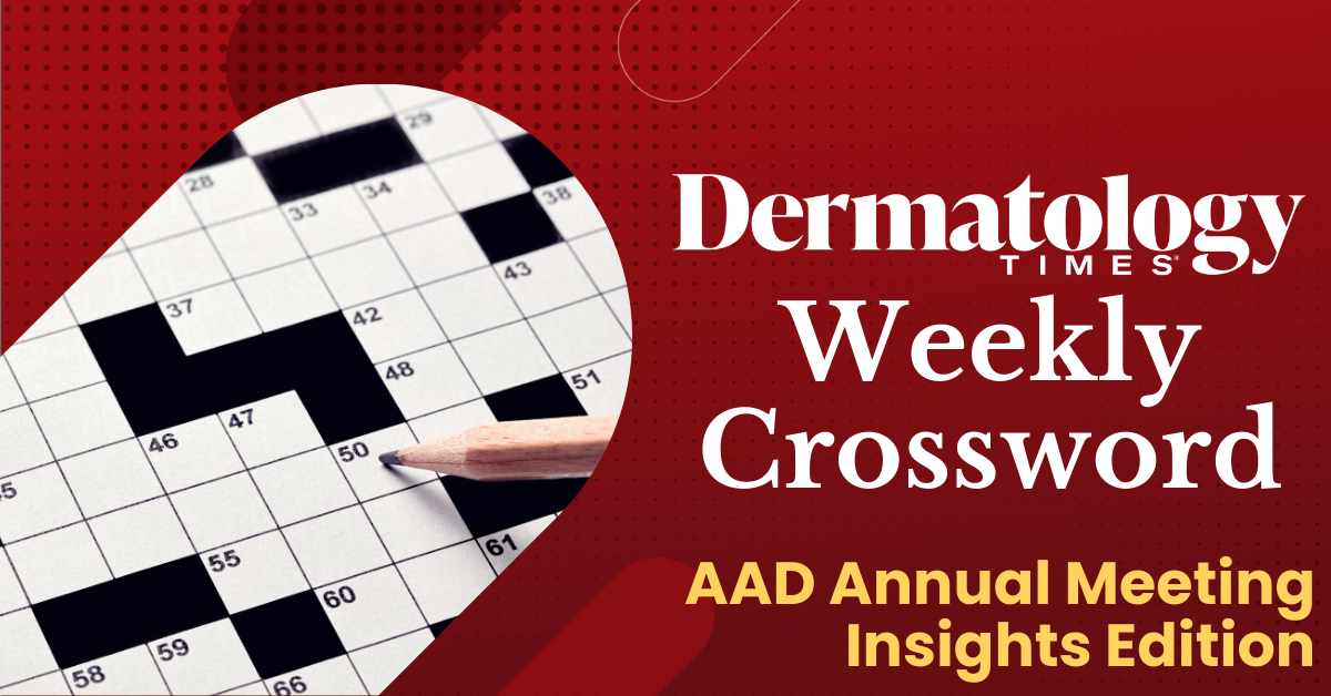 Dermatology Times' Weekly Crossword: AAD Annual Meeting Insights Edition