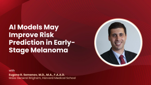 AI Models May Improve Risk Prediction in Early-Stage Melanoma