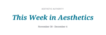 this week in aesthetics