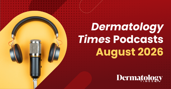 This Month in Derm: August 2026 Podcasts