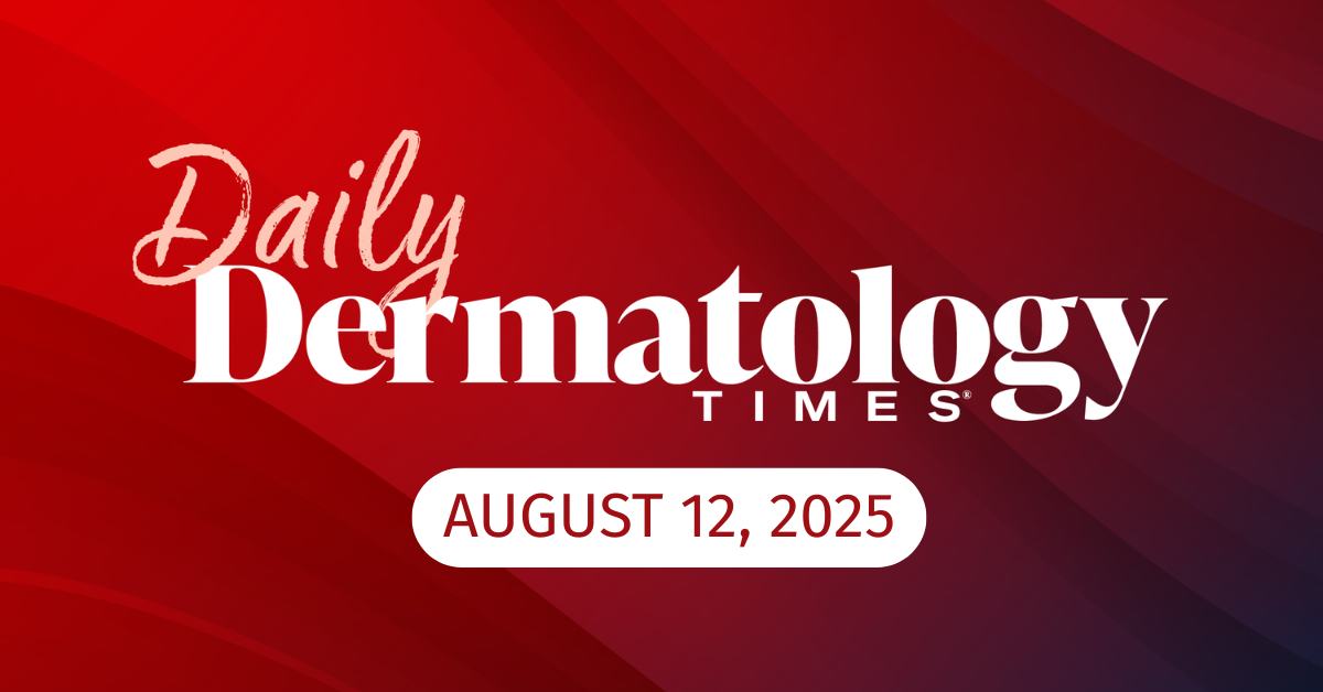 Daily Derm Times: August 12, 2025