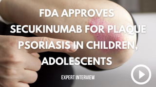 Secukinumab Approved for Plaque Psoriasis in Children, Adolescents