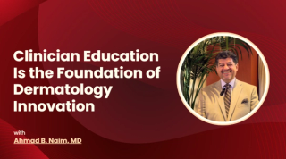 Clinician Education Is the Foundation of Dermatology Innovation