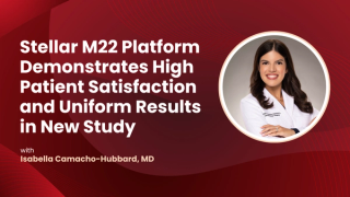 Stellar M22 Platform Demonstrates High Patient Satisfaction and Uniform Results in New Study