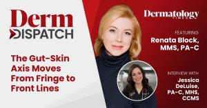 Derm Dispatch: The Gut-Skin Axis Moves From Fringe to Front Lines