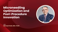 Michael Gold, MD, on Microneedling Optimization and Post-Procedure Innovation