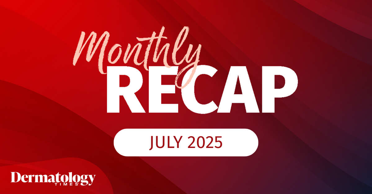 Dermatology Times July 2025 Recap