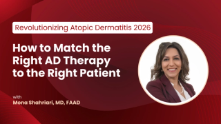 Mona Shahriari, MD, FAAD: Matching the Right AD Therapy to the Right Patient