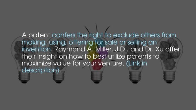 How to use patents to maximize value for your venture