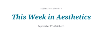 this week in aesthetics