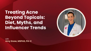 Amy Snow, MSPAS, PA-C, on Treating Acne Beyond Topicals: Diet, Myths, and Influencer Trends