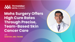 Mohs Surgery Offers High Cure Rates Through Precise, Team-Based Skin Cancer Care