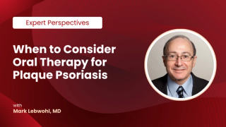 When to Consider Oral Therapy for Plaque Psoriasis