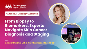 From Biopsy to Biomarkers: Experts Navigate Skin Cancer Diagnosis and Staging