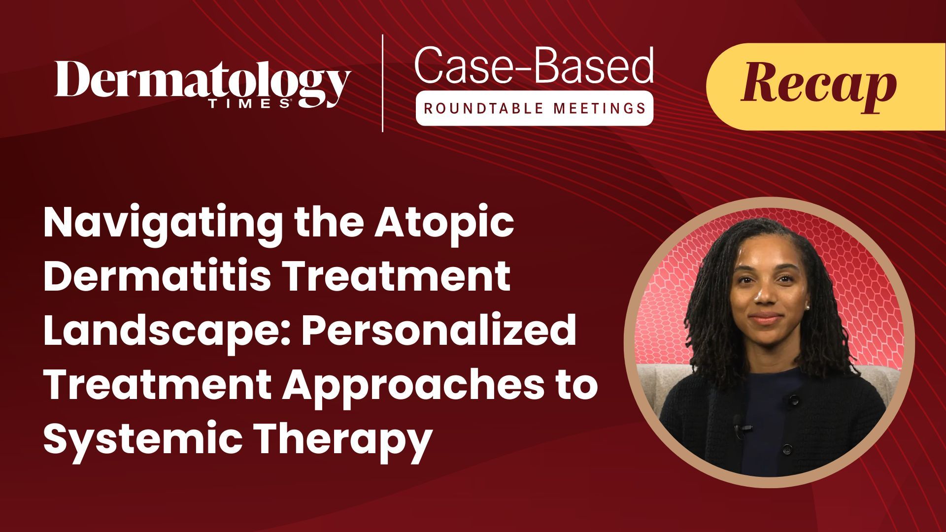 Practical Guidance for Utilizing Dermatology Times Event Systemic Therapies in Atopic Dermatitis