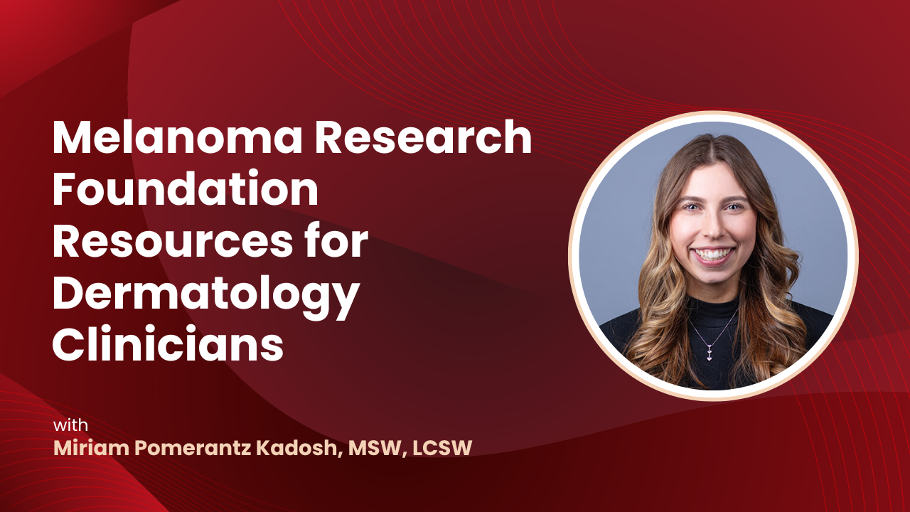 Melanoma Research Foundation Resources for Dermatology Clinicians ...