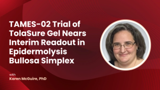 TAMES-02 Trial of TolaSure Gel Nears Interim Readout in Epidermolysis Bullosa Simplex