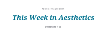 this week in aesthetics
