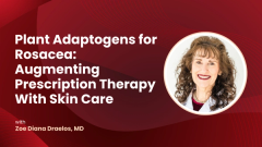 Plant Adaptogens for Rosacea: Augmenting Prescription Therapy With Skin Care
