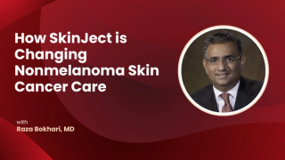 Raza Bokhari, MD: How SkinJect is Changing Nonmelanoma Skin Cancer Care