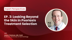 EP. 3 Looking Beyond the Skin in Psoriasis Treatment Selection