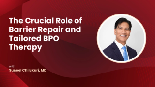 Suneel Chilukuri, MD on the Crucial Role of Barrier Repair and Tailored BPO Therapy