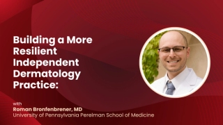 Building a More Resilient Independent Dermatology Practice